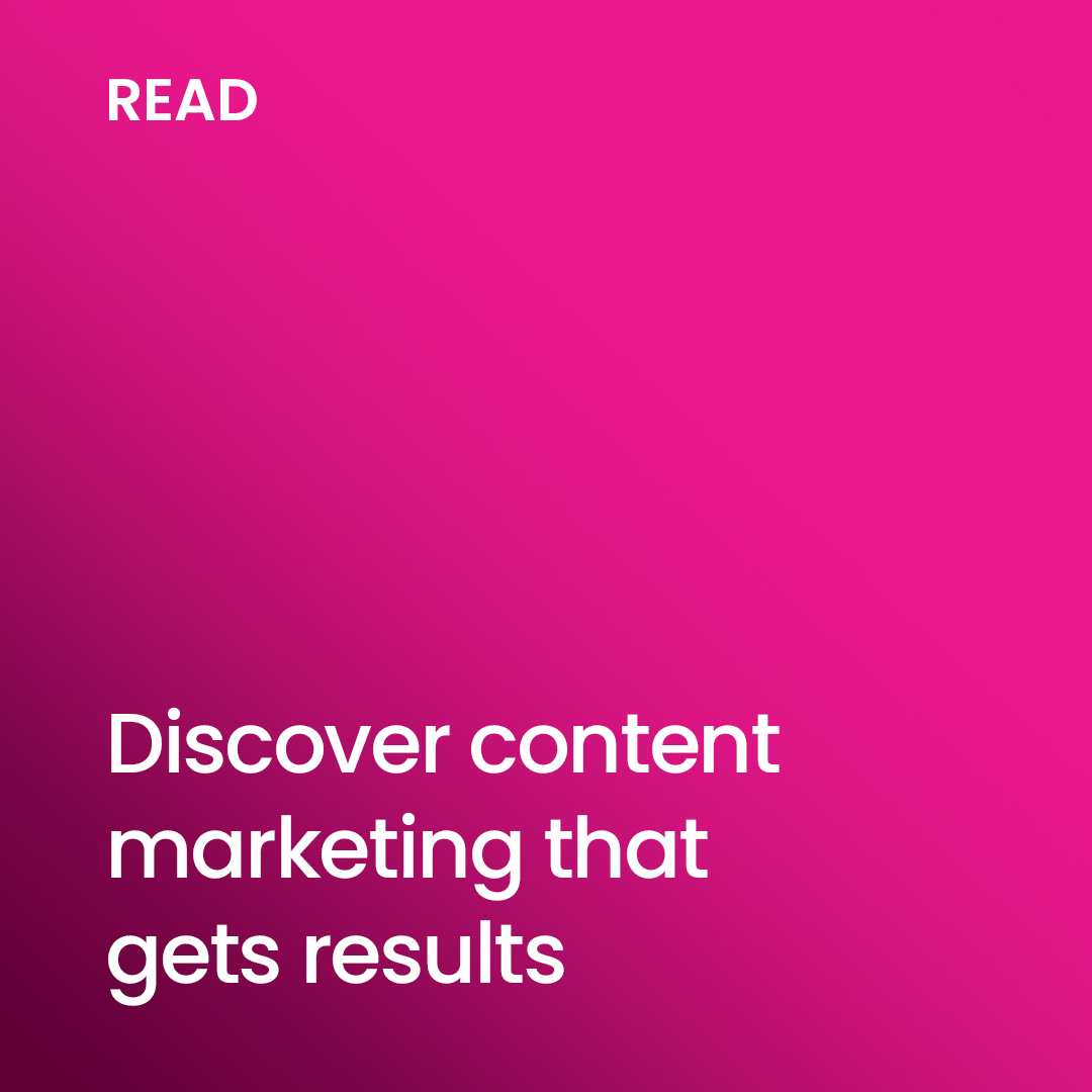 Discover content marketing that gets results